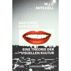 Mitchell, W. J. T. - Gebraucht Das Leben Der Bilder: Eine Theorie Der Visuellen Kultur - Preis Vom 28.04.2024 04:54:08 H