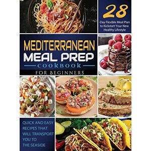 Mittelmeer Mahlzeit Zubereitung Kochbuch Für Anfänger: Schnelle Und Einfache Rezepte, Die