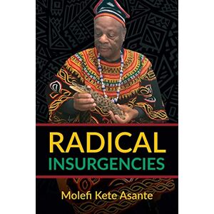 Molefi Kete Asante Radical Insurgencies (taschenbuch)