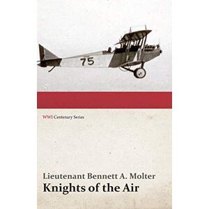 Molter, Lieutenant Bennett A. - Knights Of The Air (wwi Centenary Series)