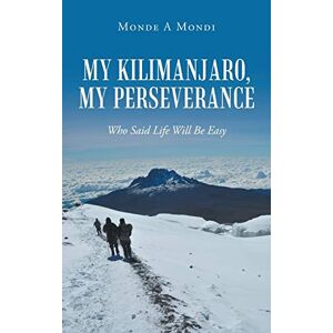 Mondi, Monde A - My Kilimanjaro, My Perseverance: Who Said Life Will Be Easy