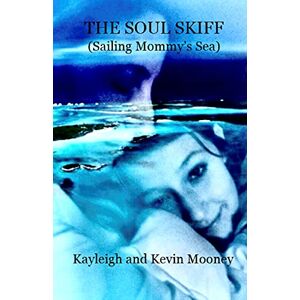 Mooney, Kevin M - The Soul Skiff (sailing Mommy's Sea)