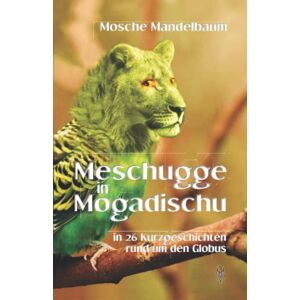 Mosche Mandelbaum - Gebraucht Meschugge In Mogadischu: In 26 Kurzgeschichten Rund Um Den Globus - Preis Vom 09.05.2024 04:53:29 H