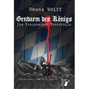Moses Wolff - Gebraucht Gendarm Des Königs: Die Starnberger Protokolle - Preis Vom 30.04.2024 04:54:15 H