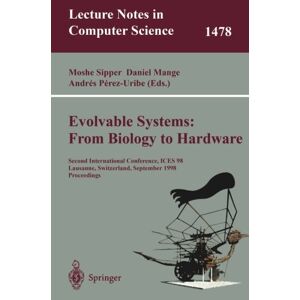 Moshe Sipper - Evolvable Systems: From Biology To Hardware: Second International Conference, Ices 98 Lausanne, Switzerland, September 2325, 1998 Proceedings (lecture Notes In Computer Science)
