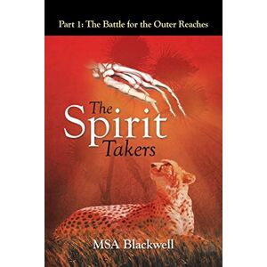 Msa Blackwell - The Spirit Takers: Part 1: The Battle For The Outer Reaches