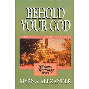 Myrna Alexander - Gebraucht Behold Your God: Studies On The Attributes Of God (woman's Workshop) - Preis Vom 27.04.2024 04:56:19 H
