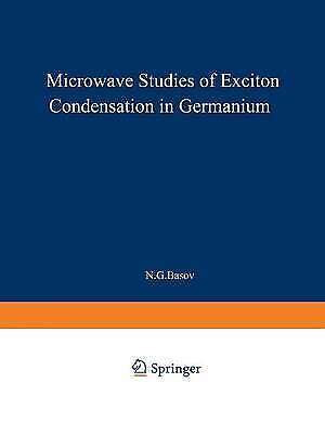 N. Basov - Microwave Studies Of Exciton Condensation In Germanium (the Lebedev Physics Institute Series, 100, Band 100)