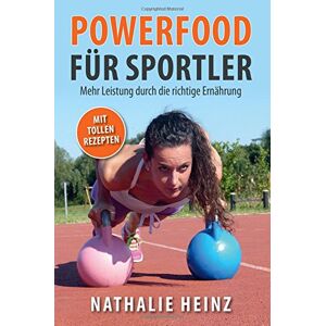 Nathalie Heinz - Gebraucht Powerfood Fuer Sportler: Mehr Leistung Durch Die Richtige Ernaehrung - Preis Vom 29.04.2024 04:59:55 H