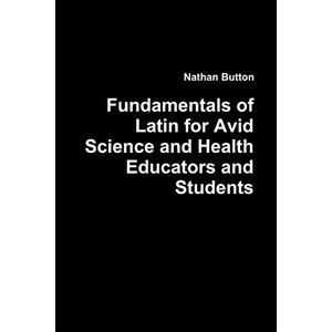 Nathan Button - Fundamentals Of Latin For Avid Science And Health Educators And Students