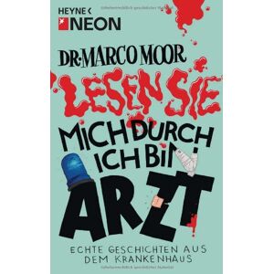 Neon - Gebraucht Dr. Marco Moor - Lesen Sie Mich Durch, Ich Bin Arzt!: Echte Geschichten Aus Dem Krankenhaus - Preis Vom 27.04.2024 04:56:19 H