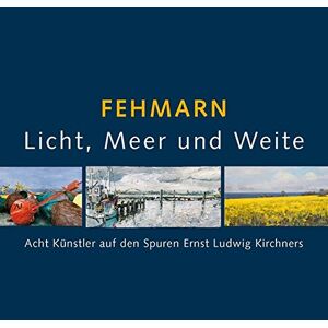 Neumann, Bärbel Anna - Gebraucht Fehmarn - Licht, Meer Und Weite: Acht Künstler Auf Den Spuren Ernst Ludwig Kirchners - Preis Vom 27.04.2024 04:56:19 H
