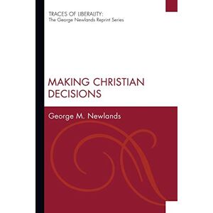 Newlands, George M. - Making Christian Decisions: The George Newlands Reprint) (traces Of Liberality: The George Newlands Reprint)