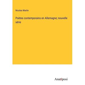 Nicolas Martin - Poètes Contemporains En Allemagne; Nouvelle Série