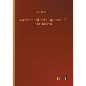 Nietzsche Und Andere Vertreter Des Individualismus Von Carus, Paulus
