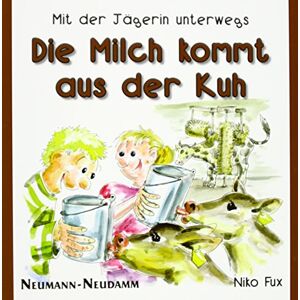 Niko Fux - Gebraucht Die Milch Kommt Aus Der Kuh: Mit Der Jägerin Unterwegs - Preis Vom 28.04.2024 04:54:08 H