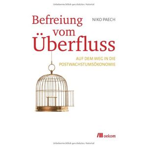 Niko Paech - Gebraucht Befreiung Vom Überfluss: Auf Dem Weg In Die Postwachstumsökonomie - Preis Vom 28.04.2024 04:54:08 H