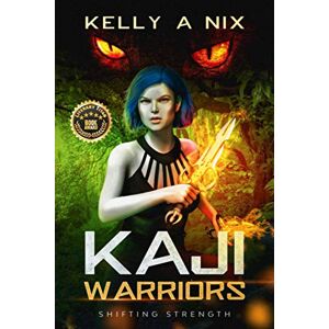 Nix, Kelly A - Kaji Warriors: Shifting Strength
