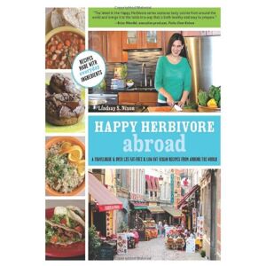 Nixon, Lindsay S. - Gebraucht Happy Herbivore Abroad: A Travelogue And Over 135 Fat-free And Low-fat Vegan Recipes From Around The World - Preis Vom 06.05.2024 04:58:55 H