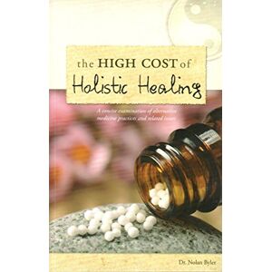 Nolan Byler - Gebraucht The High Cost Of Holistic Healing: A Concise Examination Of Alternative Medicine Practices And Related Issues - Preis Vom 29.04.2024 04:59:55 H