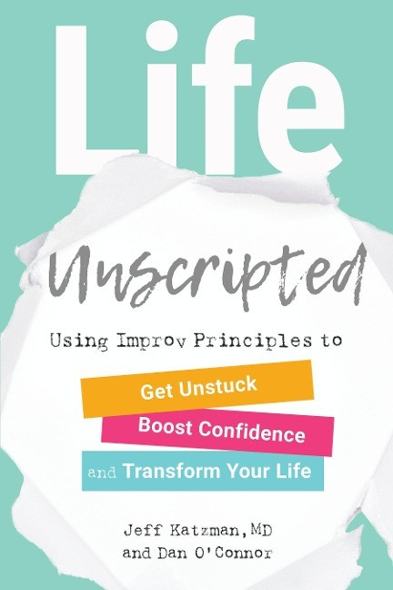 north atlantic books life unscripted: using improv principles to get unstuck, boost confidence, and transform your ...
