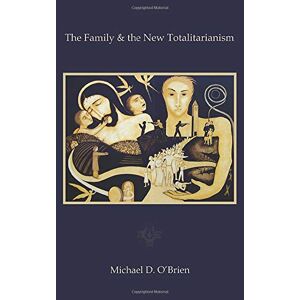 O'brien, Michael D. - Gebraucht The Family & The New Totalitarianism - Preis Vom 27.04.2024 04:56:19 H