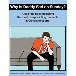 O'brien, Scott Kevin - Why Is Daddy Sad On Sunday?: A Coloring Book Depicting The Most Disappointing Moments In Cleveland Sports.