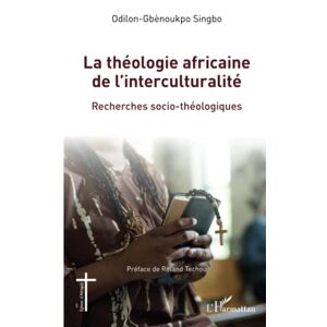 Odilon-gbénoukpo Singbo - La Théologie Africaine De L'interculturalité: Recherches Socio-théologiques