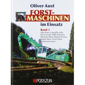 Oliver Aust - Forstmaschinen Im Einsatz 01: Atlas Kern, Hsm, Pfanzelt, Ponsse, Valmet Und Viele Andere
