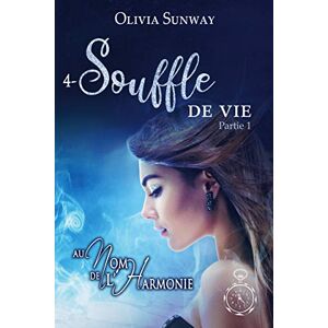 Olivia Sunway - Souffle De Vie Partie 1: Spin Off De La Trilogie Au Nom De L'harmonie