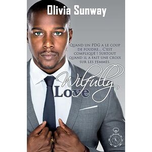 Olivia Sunway - Wilfully Love (série Love #3): Comédie Romantique - Chicklit - Romance Contemporaine