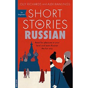 Olly Richards - Short Stories In Russian For Beginners: Read For Pleasure At Your Level, Expand Your Vocabulary And Learn Russian The Fun Way! (foreign Language Graded Reader Series)
