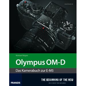 Olympus Om-d - Das Kamerabuch Zur E-m5 Reinhard Wagner