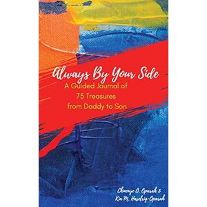 Oparah, Chinenye O. - Always By Your Side: A Guided Journal Of 75 Treasures From Daddy To Son