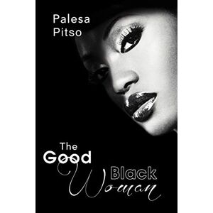 Palesa Pitso - The Good Black Woman