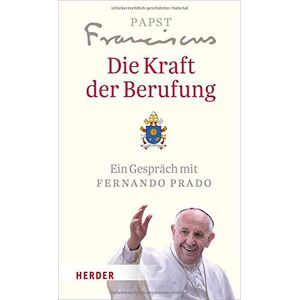 Papst Franziskus - Gebraucht Die Kraft Der Berufung: Ein Gespräch Mit Fernando Prado - Preis Vom 13.05.2024 04:51:39 H