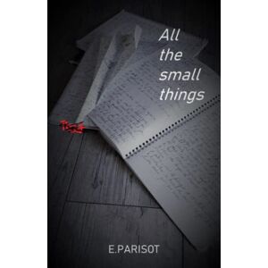 Parisot Eddy - Gebraucht All The Small Things: Une Histoire D'amour Jusqu'à La Mort. - Preis Vom 28.04.2024 04:54:08 H