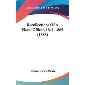 Parker, William Harwar - Recollections Of A Naval Officer, 1841-1865 (1883)