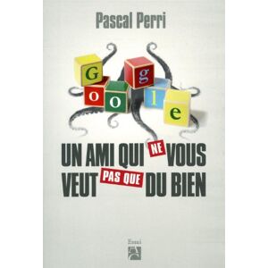 Pascal Perri - Gebraucht Google, Un Ami Qui Ne Vous Veut Pas Que Du Bien - Preis Vom 30.04.2024 04:54:15 H