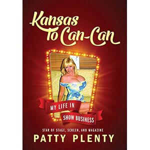 Patty Plenty - Kansas To Can-can: My Life In Show Business