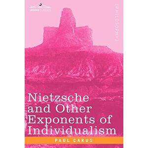 Paul Carus - Nietzsche And Other Exponents Of Individualism