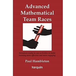 Paul Hambleton - Advanced Mathematical Team Races: 17 Ready-to-use Activities To Make Learning More Effective And More Engaging