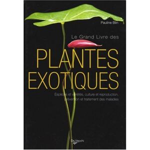 Pauline Blin - Gebraucht Le Grand Livre Des Plantes Exotiques - Preis Vom 02.05.2024 04:56:15 H