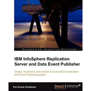 Pav Kumar-chatterjee - Ibm Infosphere Replication Server And Data Event Publisher (english Edition)