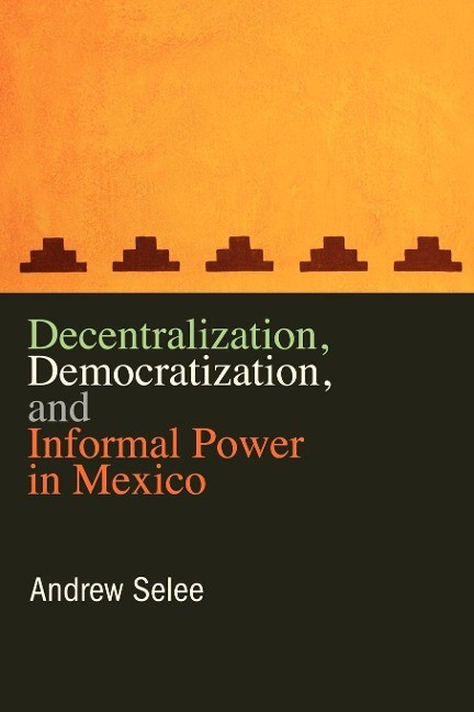 penn state university press decentralization, democratization, and informal power in mexico