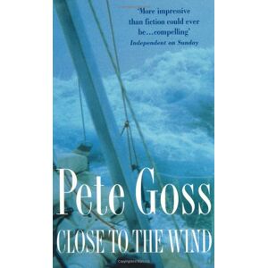 Pete Goss - Gebraucht Close To The Wind: An Extraordinary Story Of Triumph Over Adversity - Preis Vom 07.05.2024 04:51:04 H