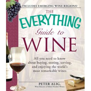Peter Alig - Gebraucht The Everything Guide To Wine: All You Need To Know About Buying, Storing, Serving, And Enjoying The World's Most Remarkable Wines (everything Series) - Preis Vom 28.04.2024 04:54:08 H