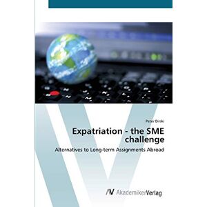 Peter Dirski - Expatriation - The Sme Challenge: Alternatives To Long-term Assignments Abroad