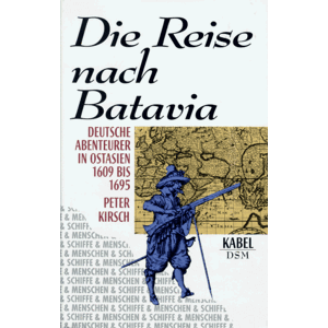 Peter Kirsch - Gebraucht Die Reise Nach Batavia. Deutsche Abenteurer In Ostindien 1609-1695 - Preis Vom 27.04.2024 04:56:19 H