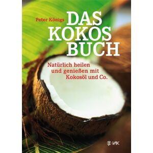 Peter Königs - Gebraucht Das Kokos-buch: Natürlich Heilen Und Genießen Mit Kokosöl Und Co - Preis Vom 24.04.2024 05:05:17 H